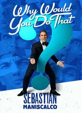 SebastianManiscalco:WhyWouldYouDoThat?